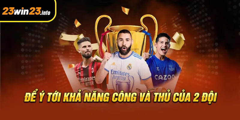 Để ý tới khả năng công và thủ của 2 đội