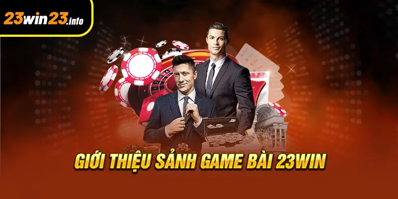 Giới thiệu sảnh game bài 23win