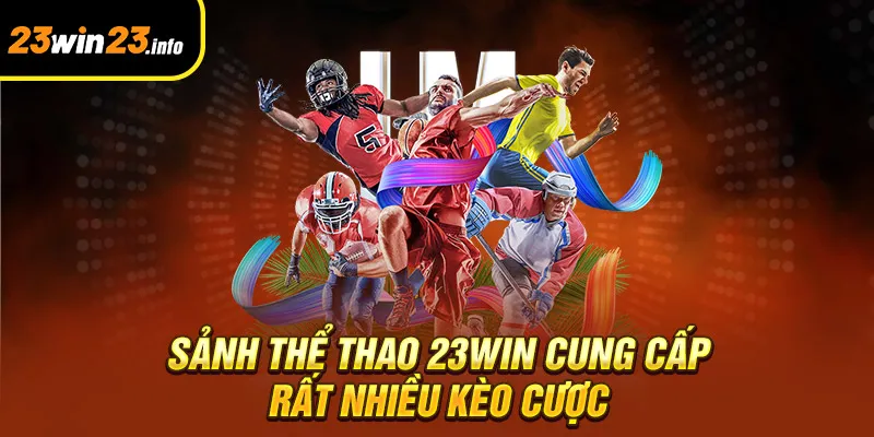 Sảnh thể thao 23win cung cấp rất nhiều kèo cược