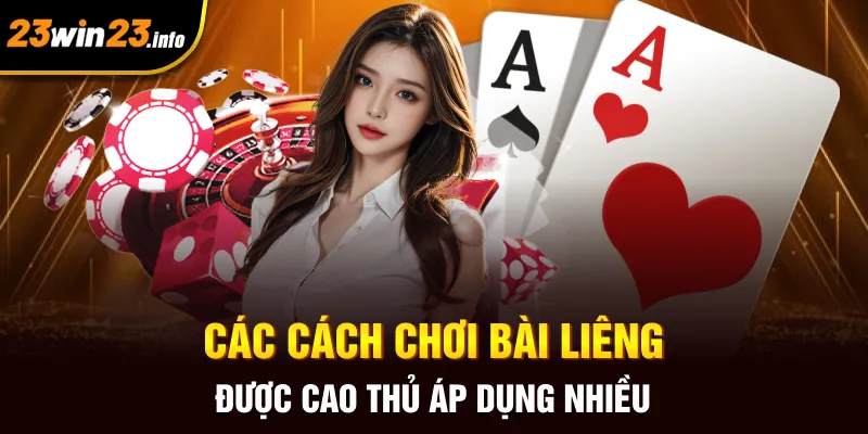 Các cách chơi bài liêng được cao thủ áp dụng nhiều
