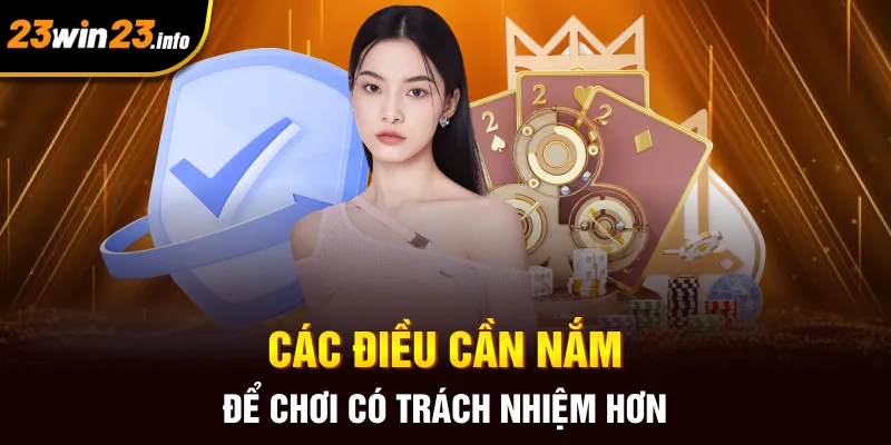 Các điều cần nắm để chơi có trách nhiệm hơn Các điều cần nắm để chơi có trách nhiệm hơn