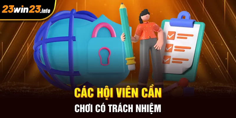 Các hội viên cần chơi có trách nhiệm Các hội viên cần chơi có trách nhiệm