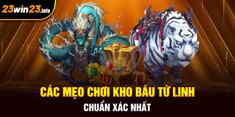 Các mẹo chơi kho báu tứ linh chuẩn xác nhất Các mẹo chơi kho báu tứ linh chuẩn xác nhất