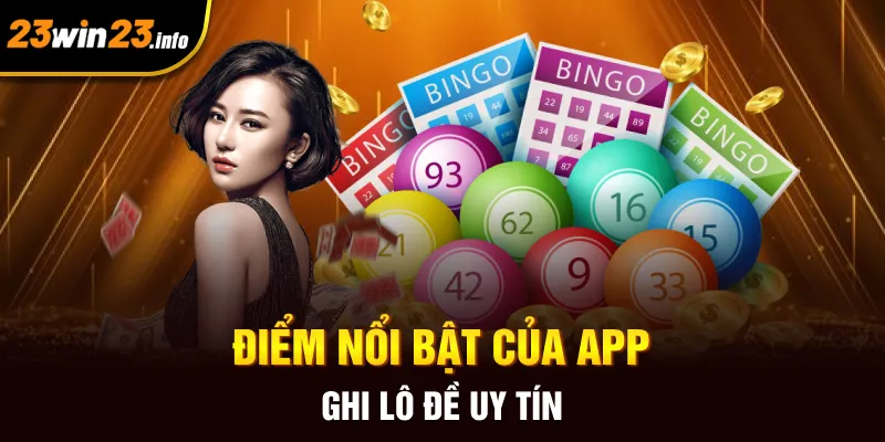 Điểm nổi bật của app ghi lô đề uy tín