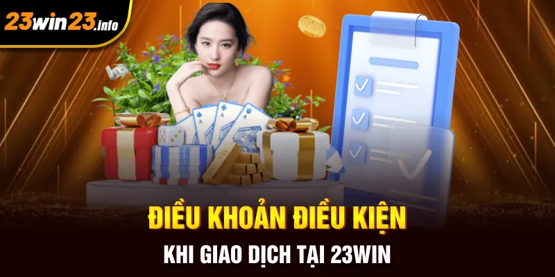 Điều khoản điều kiện khi giao dịch tại 23win