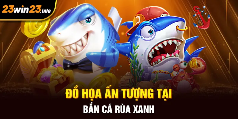 Đồ họa ấn tượng tại bắn cá rùa xanh