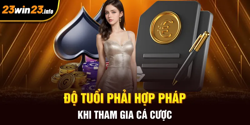 Độ tuổi phải hợp pháp khi tham gia cá cược Độ tuổi phải hợp pháp khi tham gia cá cược