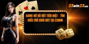 Game Nổ Hũ Rút Tiền Mặt
