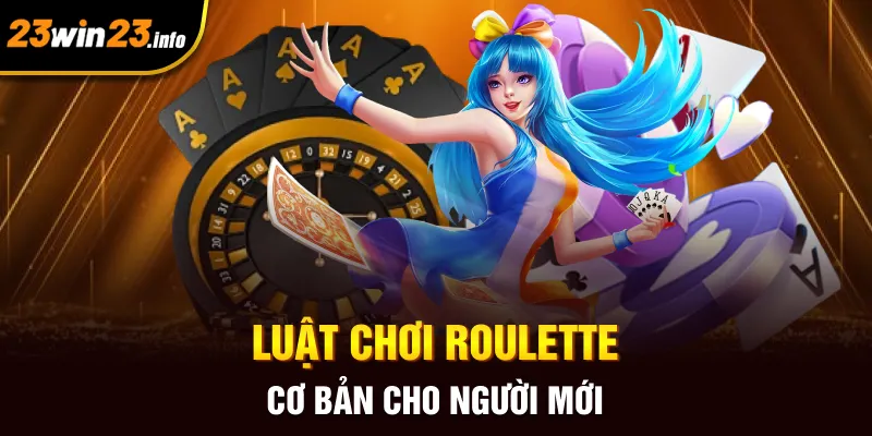 Luật chơi Roulette cơ bản cho người mới