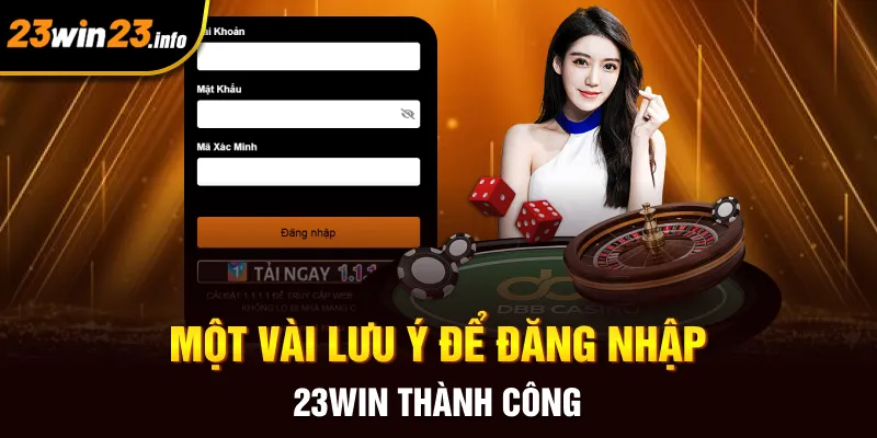 Một vài lưu ý để đăng nhập 23win thành công