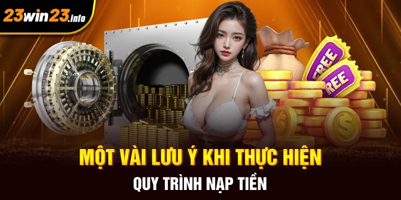Một vài lưu ý khi thực hiện quy trình nạp tiền Một vài lưu ý khi thực hiện quy trình nạp tiền