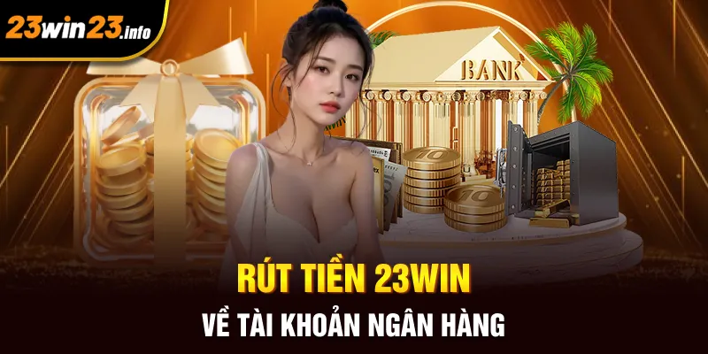 Rút tiền 23win về tài khoản ngân hàng