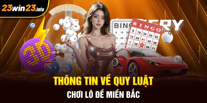 Thông tin về quy luật chơi lô đề miền Bắc