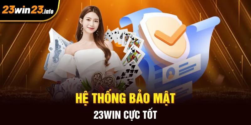 Hệ thống bảo mật 23win cực tốt